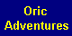 Click here for details of adventures on the Oric